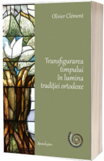 Transfigurarea timpului in lumina traditiei ortodoxe