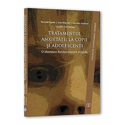 Tratamentul anxietatii la copii si adolescenti. Colectia Psihologul expert