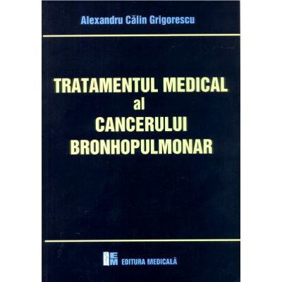 Tratamentul medical al cancerului bronhopulmonar - Alexandru Calin Grigorescu