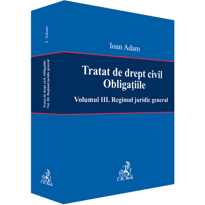 Tratat de drept civil. Obligatiile. Volumul III. Regimul juridic general