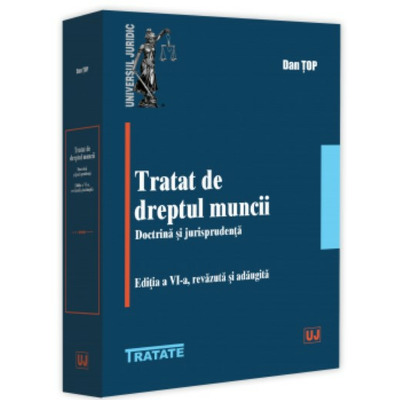 Tratat de dreptul muncii. Doctrina si jurisprudenta. Editia a VI-a, revazuta si adaugita