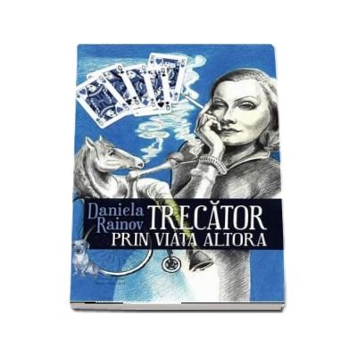 Trecator prin viata altora - Daniela Rainov