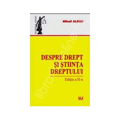 Despre drept si stiinta dreptului - Editia a II-a