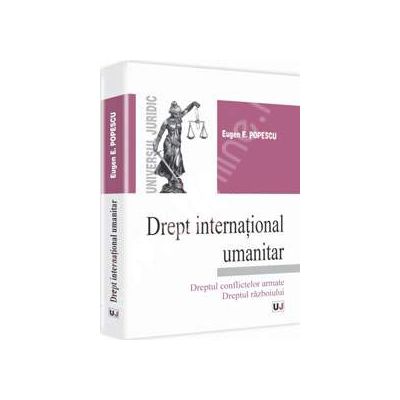 Drept international umanitar. Dreptul conflictelor armate. Dreptul razboiului