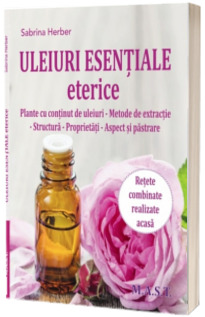 Uleiuri esentiale eterice. Plante cu continut de uleiuri. Metode de extractie, structura, proprietati