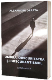 Umbra, obscuritatea și obscurantismul