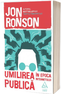 Umilirea publica in epoca internetului - Jon Ronson