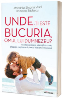 Unde-ti este bucuria, omul lui Dumnezeu?- Un dialog despre suferinta-bucurie