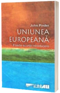 Uniunea Europeana. Foarte scurta introducere