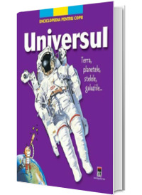 Universul. Terra, planetele, stelele, galaxiile...