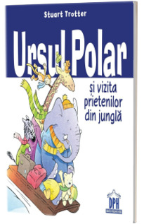 Ursul polar si vizita prietenilor din jungla - Stuart Trotter