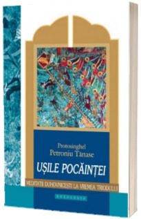 Usile pocaintei. Meditatii duhovnicesti la vremea Triodului