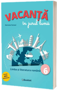 Vacanta in jurul lumii. Limba si literatura romana pentru clasa a 6-a - Marinela Pantazi