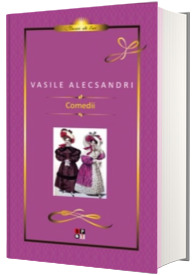 Vasile Alecsandri - Comedii. Editie cartonata