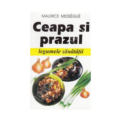 Ceapa si prazul, legumele sanatatii