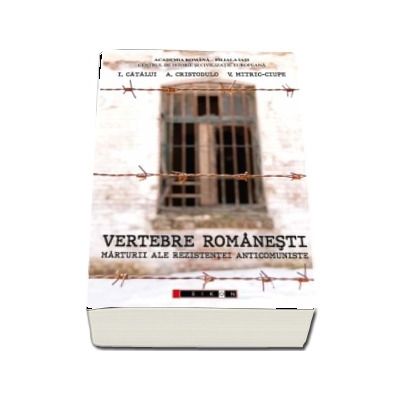 Vertebre romanesti. Marturii ale rezistentei anticomuniste