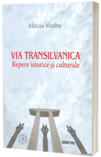 Via Transilvanica: Repere istorice si culturale