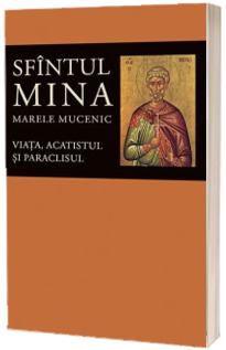 Viata, acatistul si paraclisul Sfintului Mare Mucenic Mina  SOPHIA