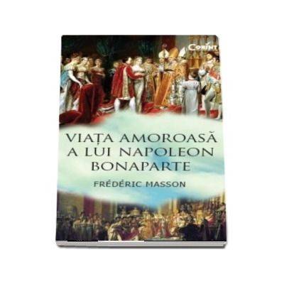 Viata amoroasa a lui Napoleon Bonaparte