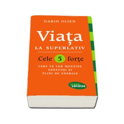 Viata la superlativ - Cele 5 forte care va vor mentine sanatosi si plini de energie