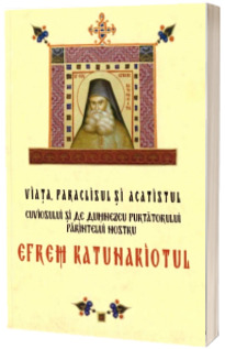 Viata, paraclisul si acatistul cuviosului si de Dumnezeu purtatorului parintelui nostru Efrem Katunakiotul  BONIFACIU