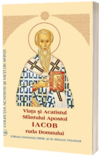 Viata si Acatistul Sfantului Apostol Iacob ruda Domnului, intaiul Episcop al Ierusalimului (23 octombrie)