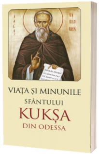 Viata si minunile Sfantului Kuksa de Odessa