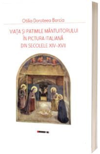 Viata si patimile Mantuitorului in pictura italiana din secolele XIV-XVII