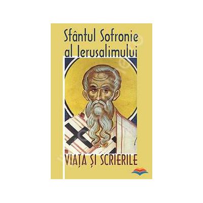 Viata si scrierile. Sfantul Sofronie al Ierusalimului