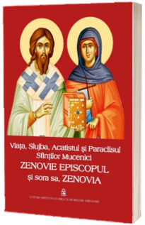 Viata, Slujba, Acatistul si Paraclisul Sfintilor Mucenici Zenovie Episcopul si sora sa, Zenovia