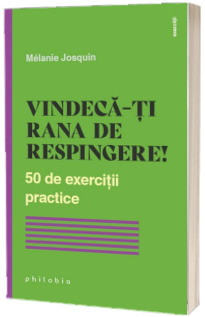 Vindeca-ti rana de respingere! 50 de exercitii practice