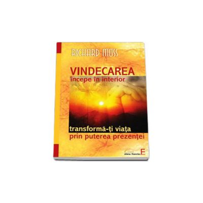 Vindecarea incepe din interior. Transforma-ti viata prin puterea prezentei