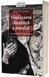 Vindecarea launtrica a omului. Arta indrumarii duhovnicesti