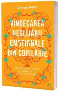 Vindecarea neglijarii emotionale din copilarie