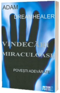 Vindecari miraculoase (Povesti adevarate)