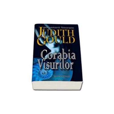 Corabia visurilor - Judith Gould