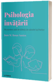 Volumul 10. Descopera Psihologia. Psihologia invatarii. Nu suntem atat de diferiti de cainele lui Pavlov