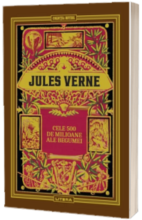 Volumul 18. Jules Verne. Cele 500 de milioane ale Begumei