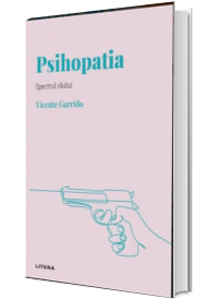 Volumul 2. Descopera Psihologia. Psihopatia. Spectrul raului