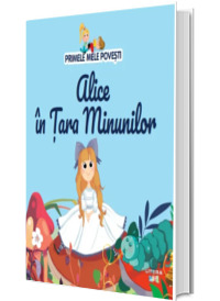 Volumul 44. Primele mele povesti. Alice in Tara Minunilor