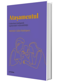 Volumul 56. Descopera Psihologia. Atasamentul. O abordare inteligenta a gestionarii vulnerabilitatii