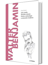 Volumul 58. Descopera Filosofia. Walter Benjamin