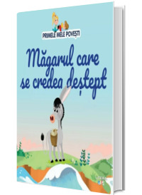 Volumul 80. Primele mele povesti. Magarul care se credea destept