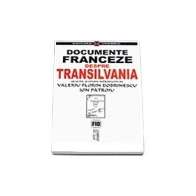 Documente franceze despre Transilvania 1944-1947 - Valeriu FLorin Dobrinescu