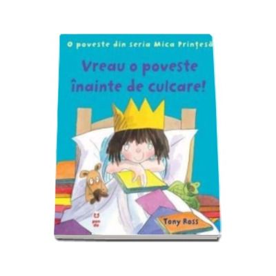 Vreau o poveste inainte de culcare! - O poveste din seria Mica Printesa