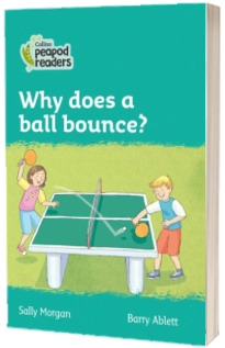 Why does a ball bounce? Collins Peapod Readers. Level 3